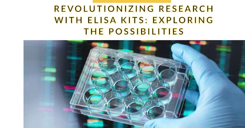Revolutionizing Research with Elisa Kits: Exploring the Possibilities